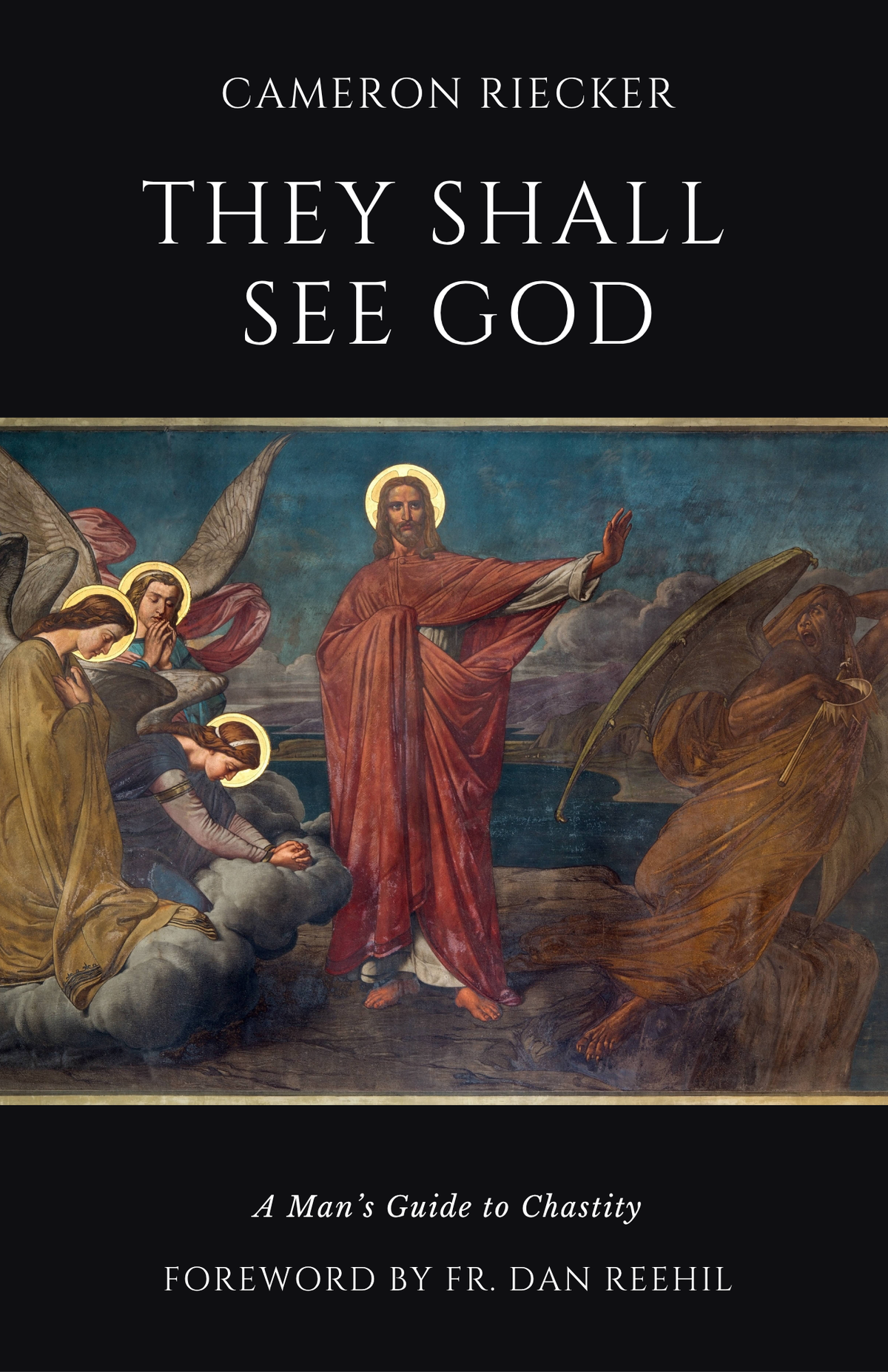 They Shall See God: A Man's Guide to Chastity by Cameron Riecker (Pre-Order)